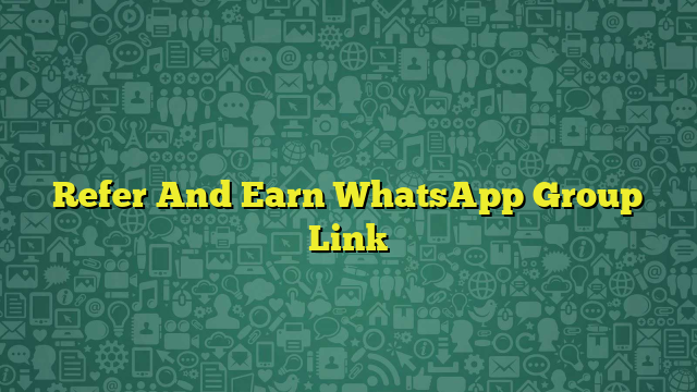 Refer And Earn WhatsApp Group Link 